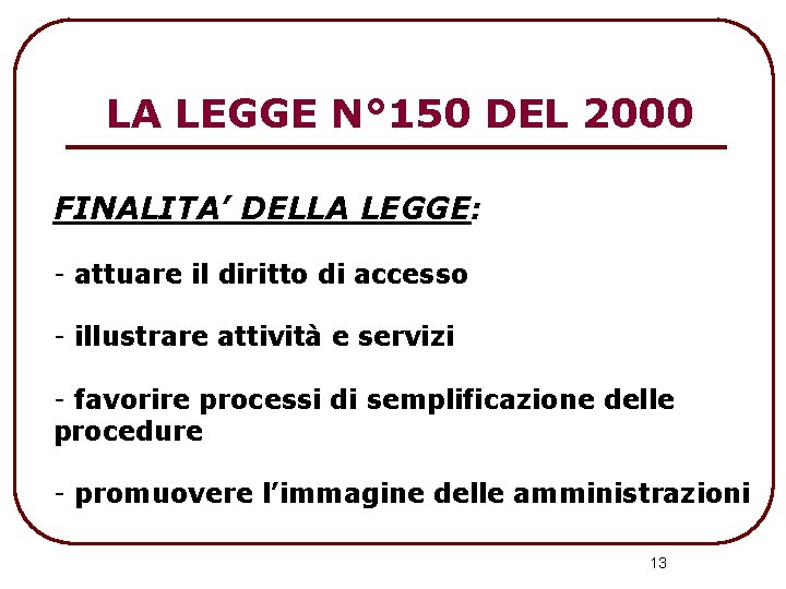 LA LEGGE N° 150 DEL 2000 FINALITA’ DELLA LEGGE: - attuare il diritto di