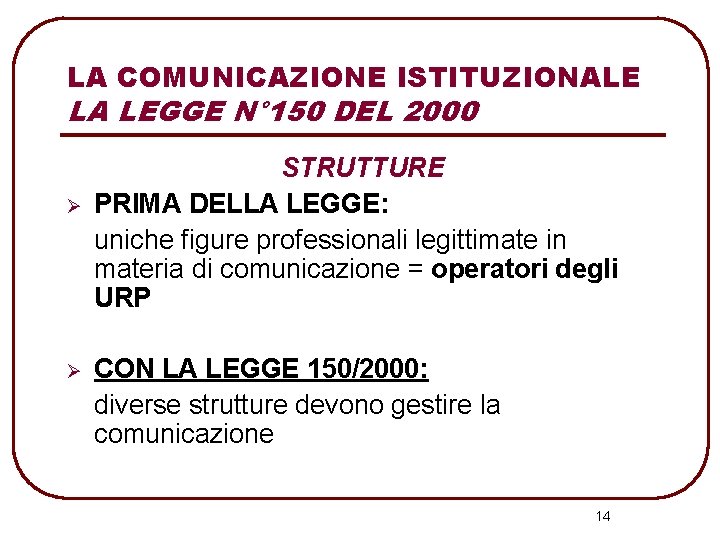 LA COMUNICAZIONE ISTITUZIONALE LA LEGGE N° 150 DEL 2000 Ø Ø STRUTTURE PRIMA DELLA