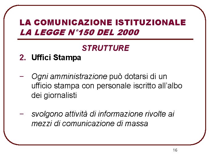 LA COMUNICAZIONE ISTITUZIONALE LA LEGGE N° 150 DEL 2000 STRUTTURE 2. Uffici Stampa −