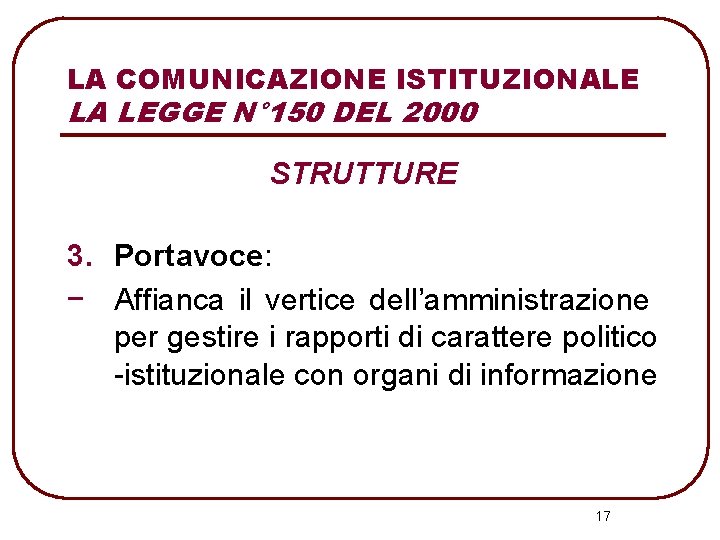 LA COMUNICAZIONE ISTITUZIONALE LA LEGGE N° 150 DEL 2000 STRUTTURE 3. Portavoce: − Affianca