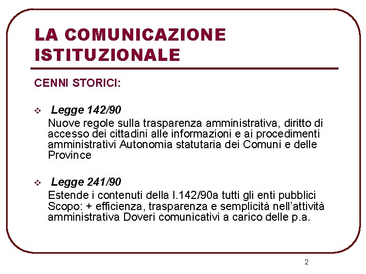 LA COMUNICAZIONE ISTITUZIONALE CENNI STORICI: v Legge 142/90 Nuove regole sulla trasparenza amministrativa, diritto