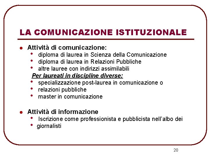 LA COMUNICAZIONE ISTITUZIONALE l Attività di comunicazione: • • • diploma di laurea in