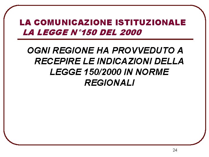 LA COMUNICAZIONE ISTITUZIONALE LA LEGGE N° 150 DEL 2000 OGNI REGIONE HA PROVVEDUTO A