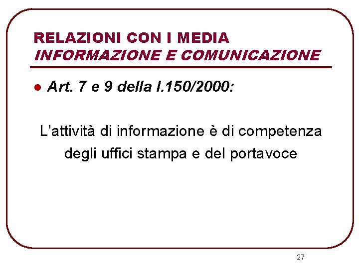 RELAZIONI CON I MEDIA INFORMAZIONE E COMUNICAZIONE l Art. 7 e 9 della l.
