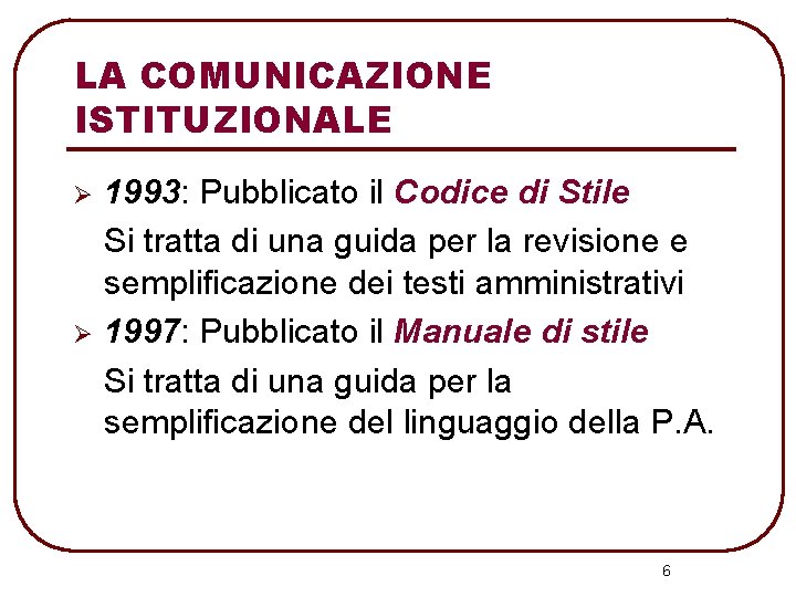 LA COMUNICAZIONE ISTITUZIONALE Ø Ø 1993: Pubblicato il Codice di Stile Si tratta di