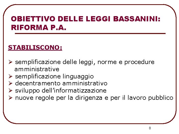 OBIETTIVO DELLE LEGGI BASSANINI: RIFORMA P. A. STABILISCONO: Ø semplificazione delle leggi, norme e