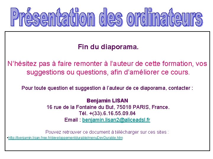 Fin du diaporama. N’hésitez pas à faire remonter à l’auteur de cette formation, vos