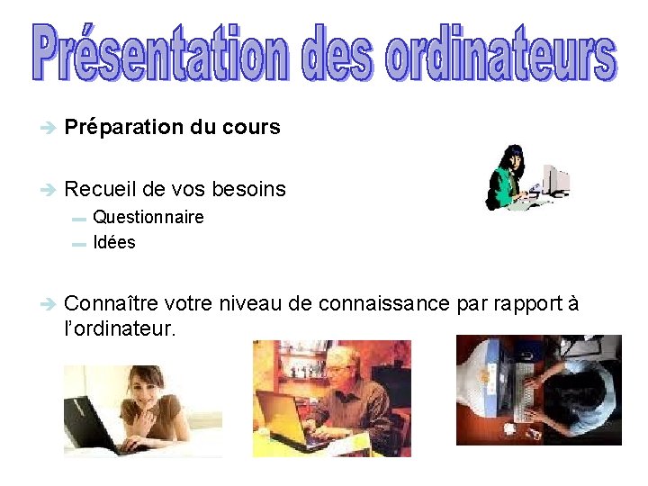 è Préparation du cours è Recueil de vos besoins Questionnaire ▬ Idées ▬ è