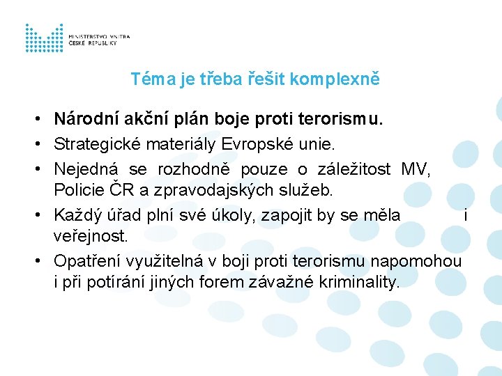 Téma je třeba řešit komplexně • Národní akční plán boje proti terorismu. • Strategické