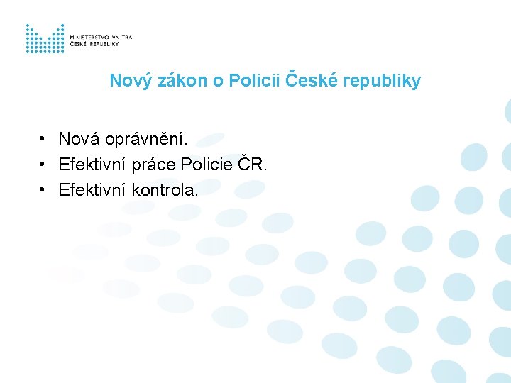 Nový zákon o Policii České republiky • Nová oprávnění. • Efektivní práce Policie ČR.