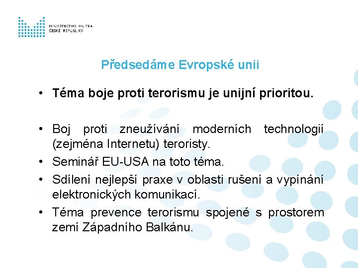 Předsedáme Evropské unii • Téma boje proti terorismu je unijní prioritou. • Boj proti