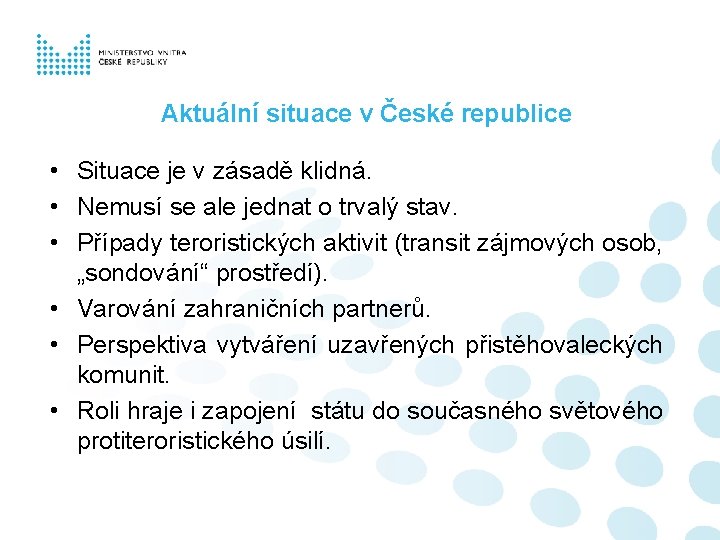 Aktuální situace v České republice • Situace je v zásadě klidná. • Nemusí se