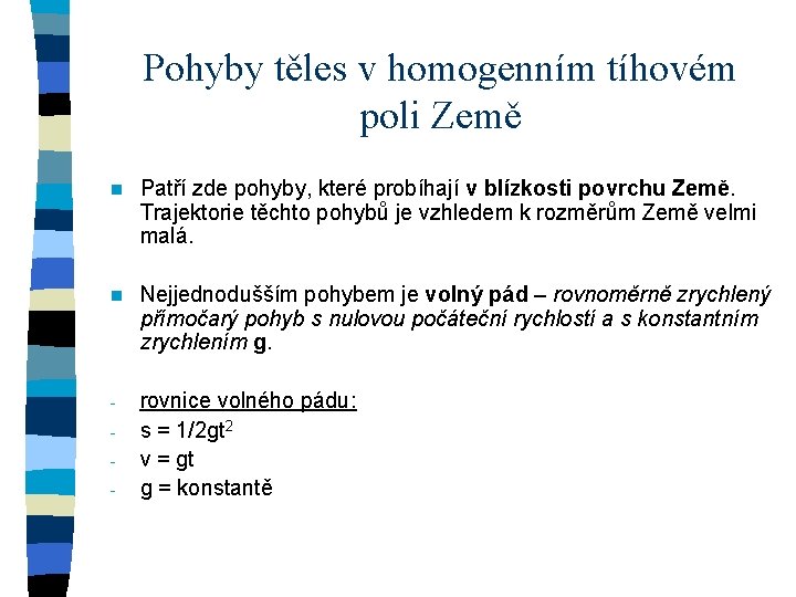 Pohyby těles v homogenním tíhovém poli Země n Patří zde pohyby, které probíhají v