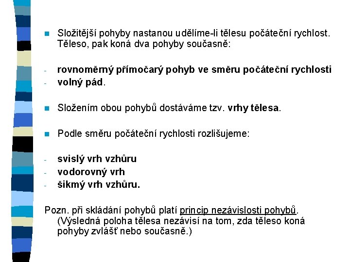 n Složitější pohyby nastanou udělíme-li tělesu počáteční rychlost. Těleso, pak koná dva pohyby současně: