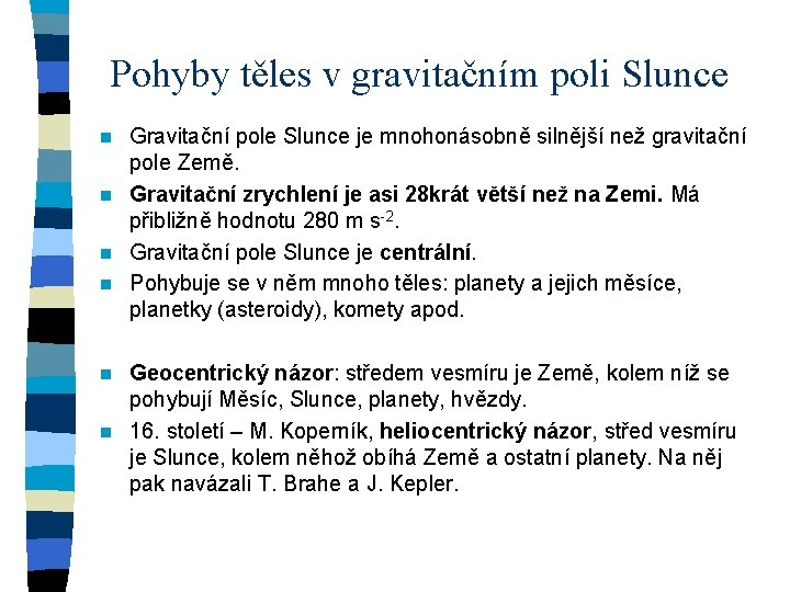 Pohyby těles v gravitačním poli Slunce Gravitační pole Slunce je mnohonásobně silnější než gravitační