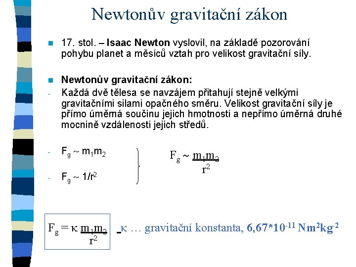 Newtonův gravitační zákon n 17. stol. – Isaac Newton vyslovil, na základě pozorování pohybu