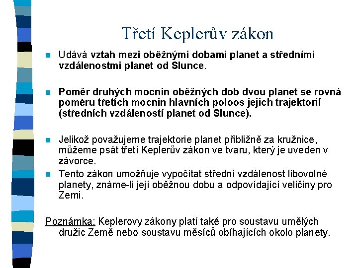 Třetí Keplerův zákon n Udává vztah mezi oběžnými dobami planet a středními vzdálenostmi planet