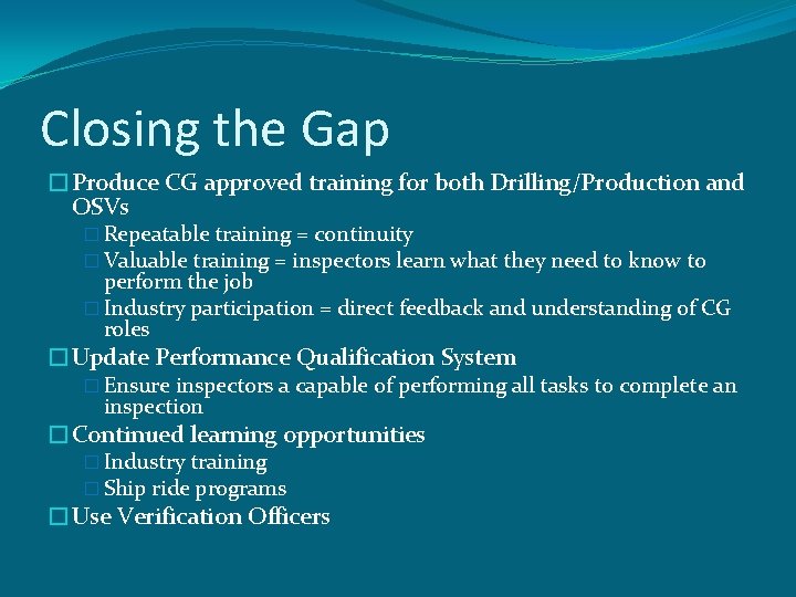 Closing the Gap �Produce CG approved training for both Drilling/Production and OSVs � Repeatable