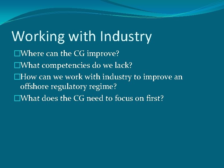 Working with Industry �Where can the CG improve? �What competencies do we lack? �How