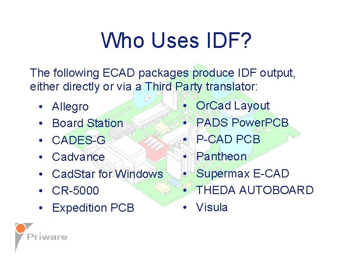 Who Uses IDF? The following ECAD packages produce IDF output, either directly or via