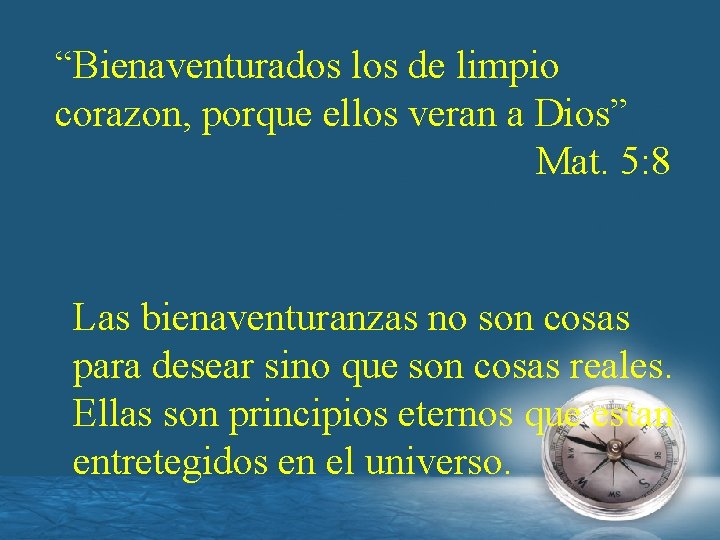 “Bienaventurados los de limpio corazon, porque ellos veran a Dios” Mat. 5: 8 Las