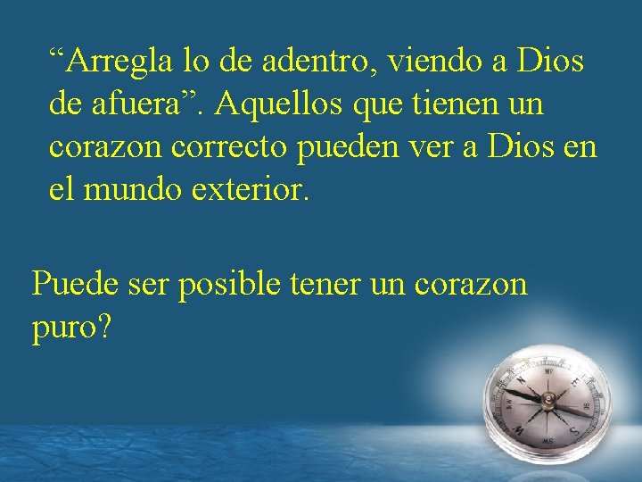 “Arregla lo de adentro, viendo a Dios de afuera”. Aquellos que tienen un corazon