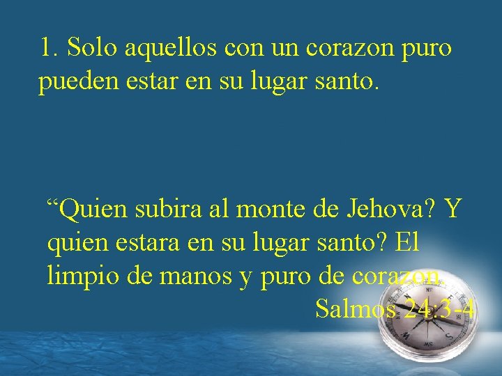 1. Solo aquellos con un corazon puro pueden estar en su lugar santo. “Quien
