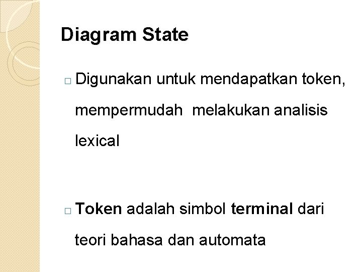 Diagram State � Digunakan untuk mendapatkan token, mempermudah melakukan analisis lexical � Token adalah