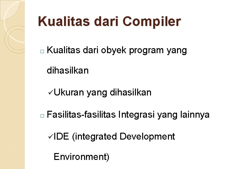 Kualitas dari Compiler � Kualitas dari obyek program yang dihasilkan üUkuran � yang dihasilkan