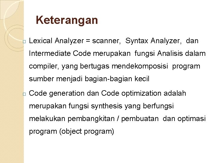 Keterangan � Lexical Analyzer = scanner, Syntax Analyzer, dan Intermediate Code merupakan fungsi Analisis