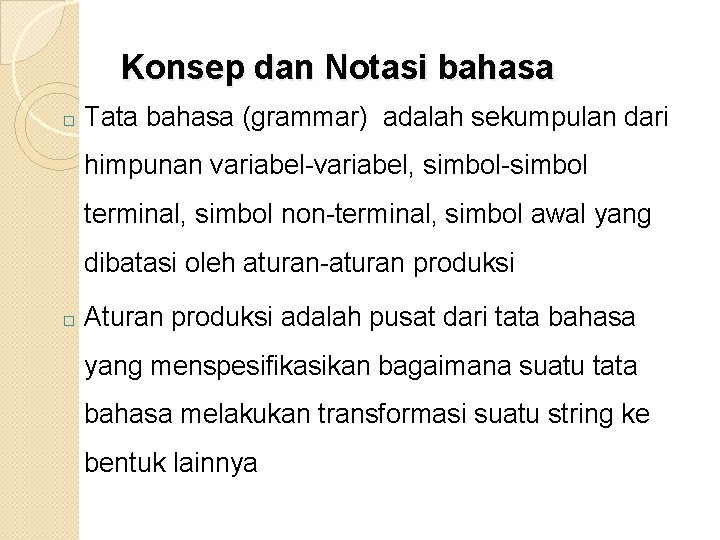 Konsep dan Notasi bahasa � Tata bahasa (grammar) adalah sekumpulan dari himpunan variabel-variabel, simbol-simbol