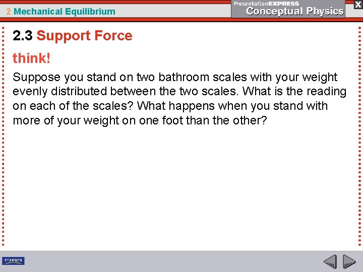 2 Mechanical Equilibrium 2. 3 Support Force think! Suppose you stand on two bathroom