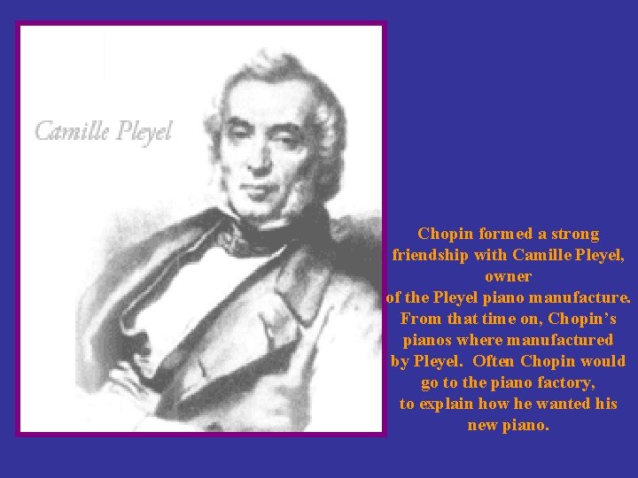 Chopin formed a strong friendship with Camille Pleyel, owner of the Pleyel piano manufacture.