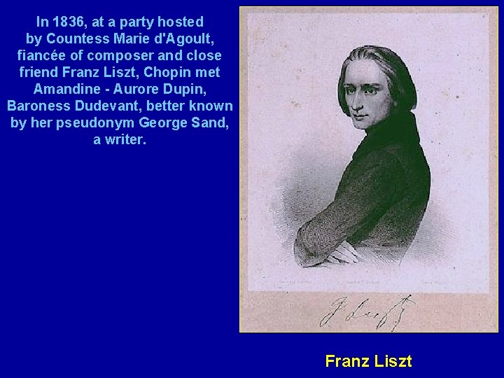 In 1836, at a party hosted by Countess Marie d'Agoult, fiancée of composer and