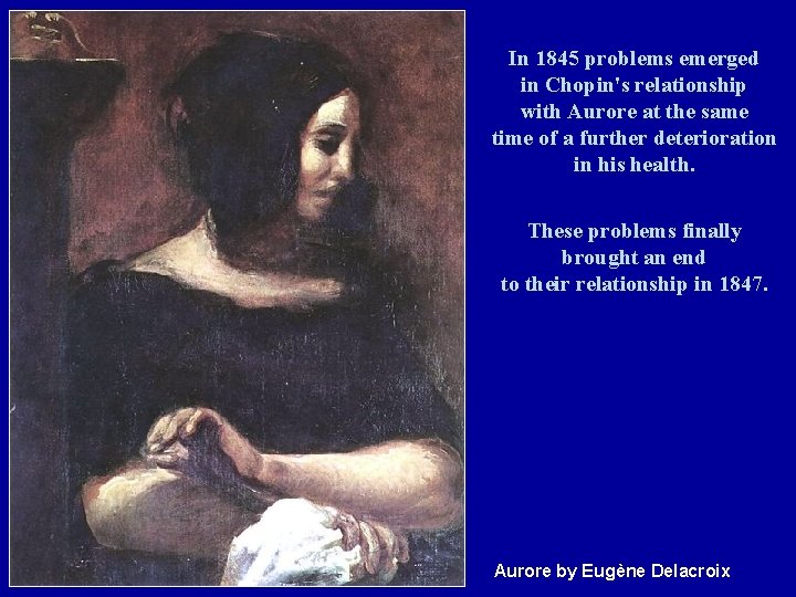 In 1845 problems emerged in Chopin's relationship with Aurore at the same time of