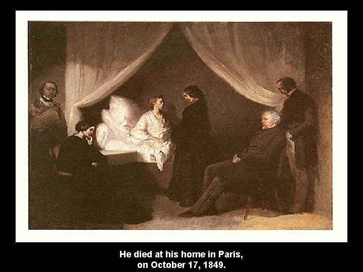 He died at his home in Paris, on October 17, 1849. 