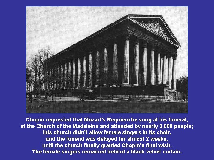 Chopin requested that Mozart's Requiem be sung at his funeral, at the Church of