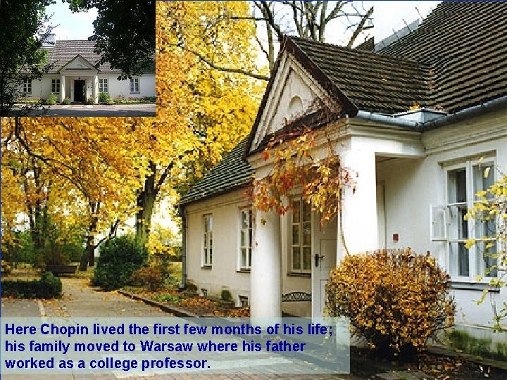 Here Chopin lived the first few months of his life; his family moved to