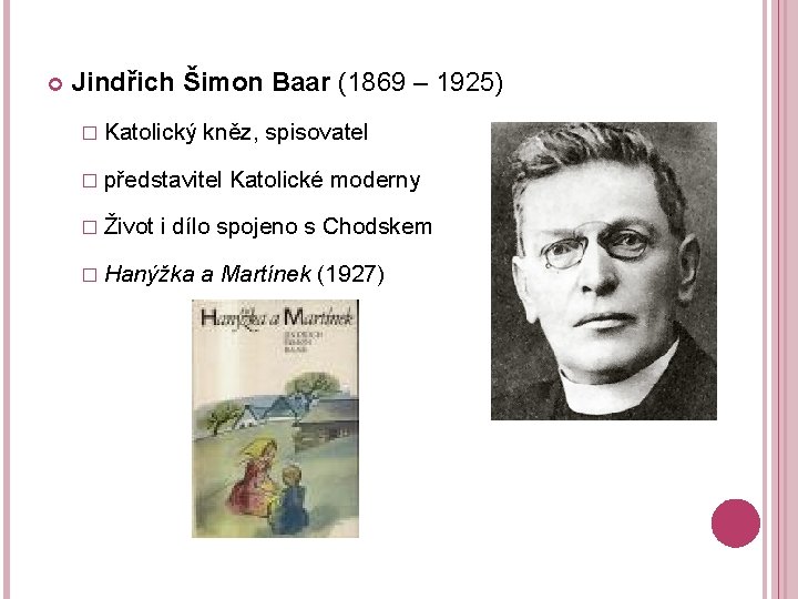  Jindřich Šimon Baar (1869 – 1925) � Katolický kněz, spisovatel � představitel �