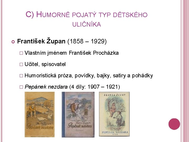 C) HUMORNĚ POJATÝ TYP DĚTSKÉHO ULIČNÍKA František Župan (1858 – 1929) � Vlastním �