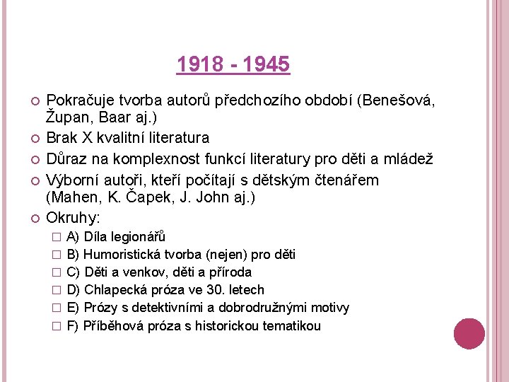 1918 - 1945 Pokračuje tvorba autorů předchozího období (Benešová, Župan, Baar aj. ) Brak