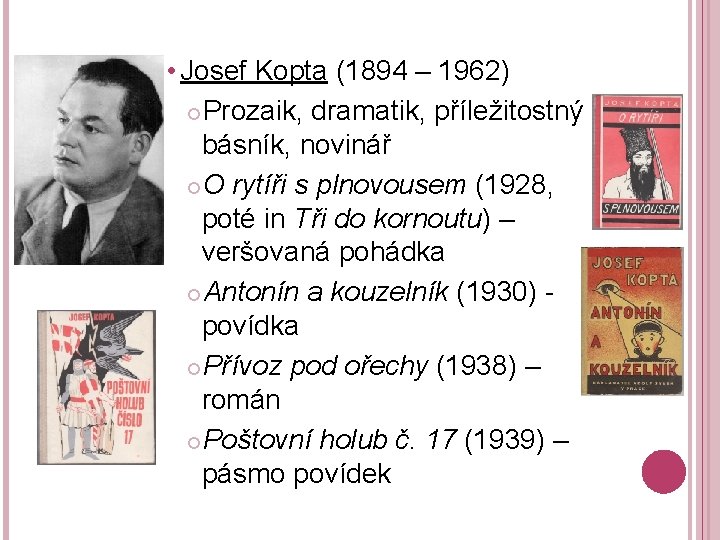  • Josef Kopta (1894 – 1962) Prozaik, dramatik, příležitostný básník, novinář O rytíři