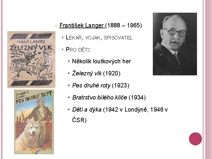  František Langer (1888 – 1965) • LÉKAŘ, VOJÁK, SPISOVATEL • PRO DĚTI: •