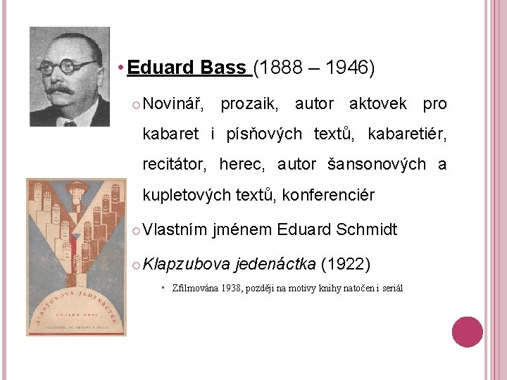  • Eduard Bass (1888 – 1946) Novinář, prozaik, autor aktovek pro kabaret i