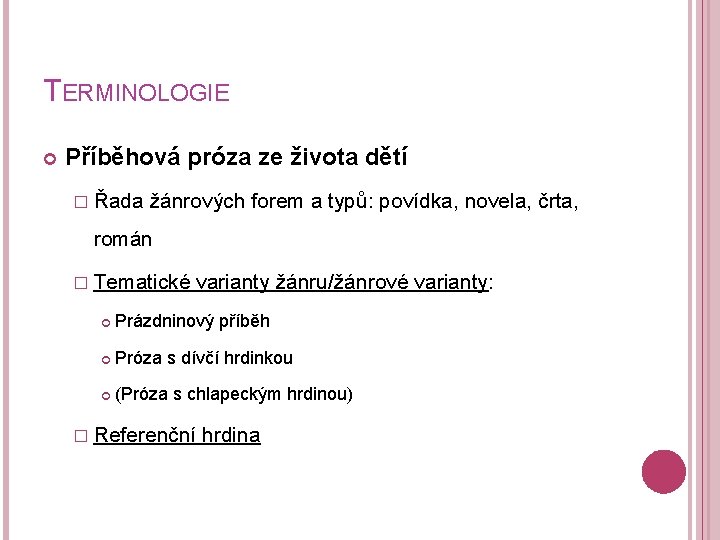 TERMINOLOGIE Příběhová próza ze života dětí � Řada žánrových forem a typů: povídka, novela,