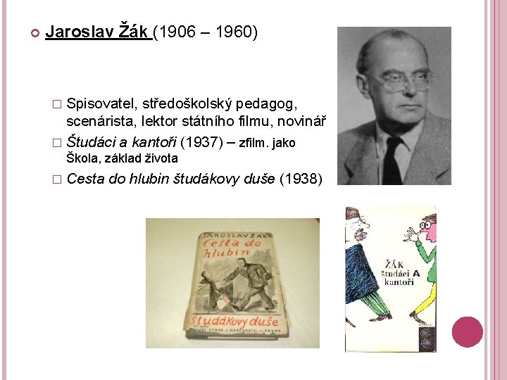  Jaroslav Žák (1906 – 1960) � Spisovatel, středoškolský pedagog, scenárista, lektor státního filmu,