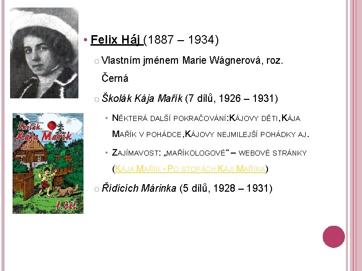  • Felix Háj (1887 – 1934) Vlastním jménem Marie Wágnerová, roz. Černá Školák