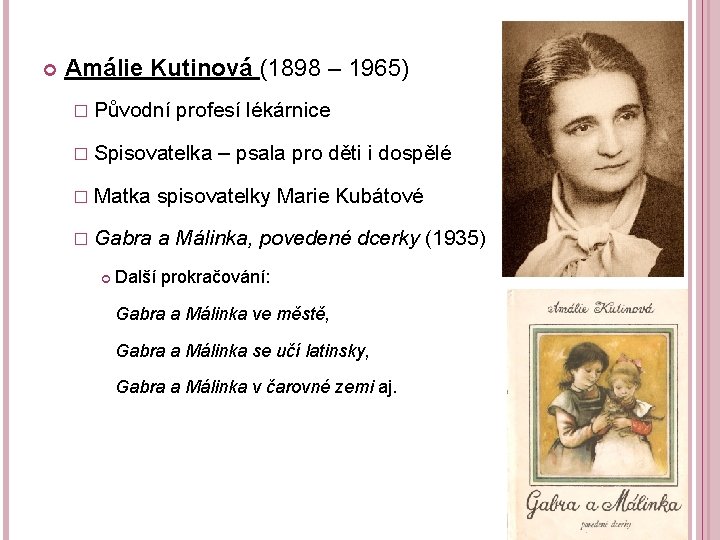  Amálie Kutinová (1898 – 1965) � Původní profesí lékárnice � Spisovatelka – psala