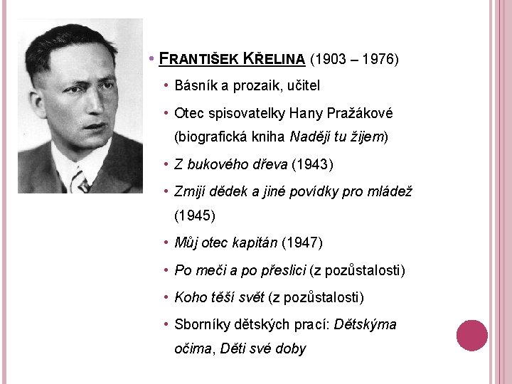 • FRANTIŠEK KŘELINA (1903 – 1976) • Básník a prozaik, učitel • Otec