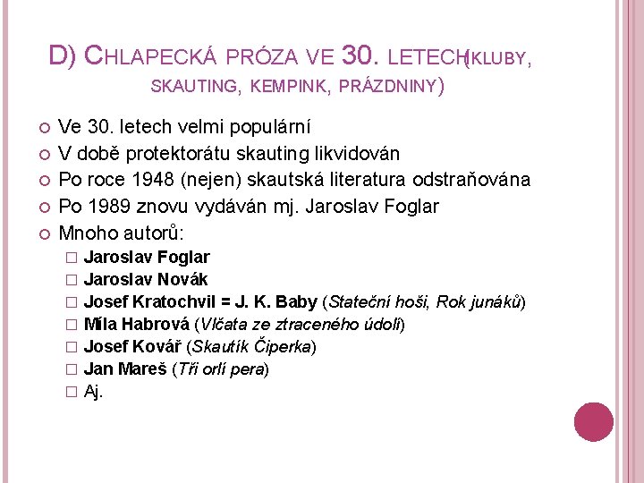 D) CHLAPECKÁ PRÓZA VE 30. LETECH(KLUBY, SKAUTING, KEMPINK, PRÁZDNINY) Ve 30. letech velmi populární